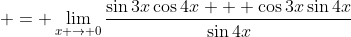  = \lim_{x \to 0}\frac{\sin{3x}\cos{4x} + \cos{3x}\sin{4x}}{\sin{4x}}