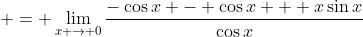  = \lim_{x \to 0}\frac{-\cos{x} - \cos{x} + x\sin{x}}{\cos{x}}