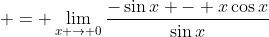  = \lim_{x \to 0}\frac{-\sin{x} - x\cos{x}}{\sin{x}}