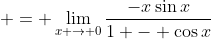  = \lim_{x \to 0}\frac{-x\sin{x}}{1 - \cos{x}}