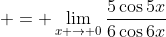  = \lim_{x \to 0}\frac{5\cos{5x}}{6\cos{6x}}