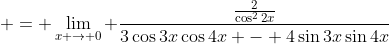  = \lim_{x \to 0} \frac{\frac{2}{\cos^2{2x}}}{3\cos{3x}\cos{4x} - 4\sin{3x}\sin{4x}}