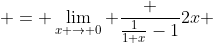  = \lim_{x \to 0} \frac {\frac{1}{1+x}-1}{2x} 