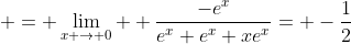  = \lim_{x \to 0}  \frac{-e^{x}}{e^{x}+e^{x}+xe^{x}}= -\frac{1}{2}
