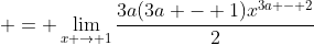  = \lim_{x \to 1}\frac{3a(3a - 1)x^{3a - 2}}{2}