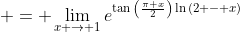  = \lim_{x \to 1}e^{\tan{\left(\frac{\pi x}{2}\right)}\ln{(2 - x)}}