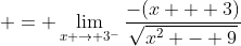  = \lim_{x \to 3^{-}}\frac{-(x + 3)}{\sqrt{x^2 - 9}}