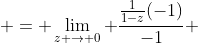  = \lim_{z \to 0} \frac{\frac{1}{1-z}(-1)}{-1} 