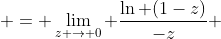  = \lim_{z \to 0} \frac{\ln (1-z)}{-z} 