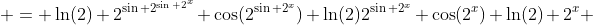  = \ln(2) 2^{\sin 2^{\sin 2^x}} \cos(2^{\sin 2^{x}}) \ln(2)2^{\sin 2^{x}} \cos(2^{x}) \ln(2) 2^{x} 
