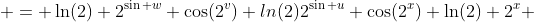  = \ln(2) 2^{\sin w} \cos(2^{v}) ln(2)2^{\sin u} \cos(2^{x}) \ln(2) 2^{x} 