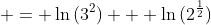  = \ln{(3^2)} + \ln{(2^{\frac{1}{2}})}
