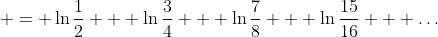  = \ln{\frac{1}{2}} + \ln{\frac{3}{4}} + \ln{\frac{7}{8}} + \ln{\frac{15}{16}} + \dots