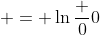  = \ln{\frac {0}{0}}