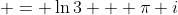  = \ln{3} + \pi i