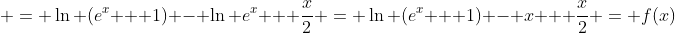  = \ln (e^x + 1) - \ln e^x + \frac{x}{2} = \ln (e^x + 1) - x + \frac{x}{2} = f(x)