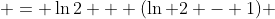  = \ln2 + (\ln 2 - 1) 