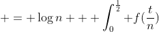  = \log{n} + \int_0^{\frac{1}{2}} f(\frac{t}{n})~dt - \log{n} 