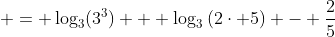  = \log_3(3^3) + \log_3{(2\cdot 5)} - \frac{2}{5}