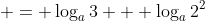  = \log_a{3} + \log_a{2^2}