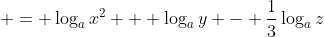  = \log_a{x^2} + \log_a{y} - \frac{1}{3}\log_a{z}