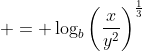  = \log_b{\left(\frac{x}{y^2}\right)^{\frac{1}{3}}}