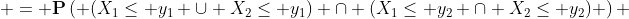  = \mathbf{P}\left( (X_1\leq y_1 \cup X_2\leq y_1) \cap (X_1\leq y_2 \cap X_2\leq y_2) \right) 
