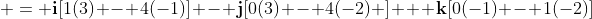  = \mathbf{i}[1(3) - 4(-1)] - \mathbf{j}[0(3) - 4(-2) ] + \mathbf{k}[0(-1) - 1(-2)]
