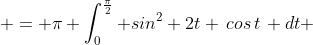  = \pi \int_{0}^{\frac{\pi}{2}} sin^2 2t \,cos\,t\, dt 