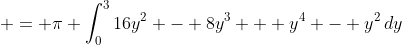  = \pi \int_0^3{16y^2 - 8y^3 + y^4 - y^2\,dy}