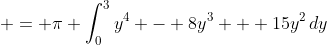  = \pi \int_0^3{y^4 - 8y^3 + 15y^2\,dy}