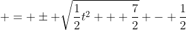  = \pm \sqrt{\frac{1}{2}t^2 + \frac{7}{2}} - \frac{1}{2}