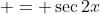  = \sec{2x}