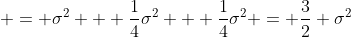 = \sigma^{2} + \frac{1}{4}\sigma^{2} + \frac{1}{4}\sigma^{2} = \frac{3}{2} \sigma^{2}