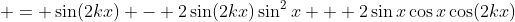  = \sin(2kx) - 2\sin(2kx)\sin^2{x} + 2\sin{x}\cos{x}\cos(2kx)