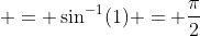  = \sin^{-1}(1) = \frac{\pi}{2}