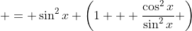  = \sin^2x \left(1 + \frac{\cos^2x}{\sin^2x} \right)