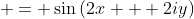  = \sin{(2x + 2iy)}