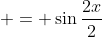  = \sin{\frac{2x}{2}}