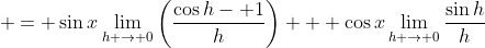  = \sin{x}\lim_{h \to 0}\left(\frac{\cos{h}- 1}{h}\right) + \cos{x}\lim_{h \to 0}\frac{\sin{h}}{h}