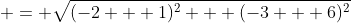  = \sqrt{(-2 + 1)^2 + (-3 + 6)^2}
