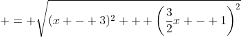  = \sqrt{(x - 3)^2 + \left(\frac{3}{2}x - 1\right)^2}