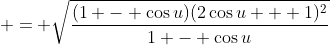 = \sqrt{\frac{(1 - \cos{u})(2\cos{u} + 1)^2}{1 - \cos{u}}}