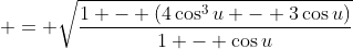  = \sqrt{\frac{1 - (4\cos^3{u} - 3\cos{u})}{1 - \cos{u}}}