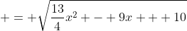  = \sqrt{\frac{13}{4}x^2 - 9x + 10}