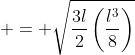  = \sqrt{\frac{3l}{2}\left(\frac{l^3}{8}\right)}
