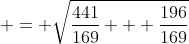  = \sqrt{\frac{441}{169} + \frac{196}{169}}