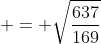  = \sqrt{\frac{637}{169}}