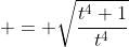  = \sqrt{\frac{t^4+1}{t^4}}
