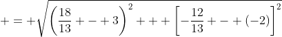  = \sqrt{\left(\frac{18}{13} - 3\right)^2 + \left[-\frac{12}{13} - (-2)\right]^2}